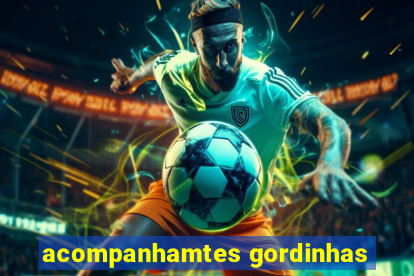 acompanhamtes gordinhas